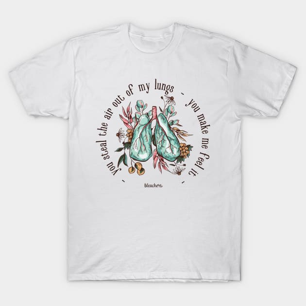 You Steal The Air Out Of My Lungs - Bleachers T-Shirt by frickinferal